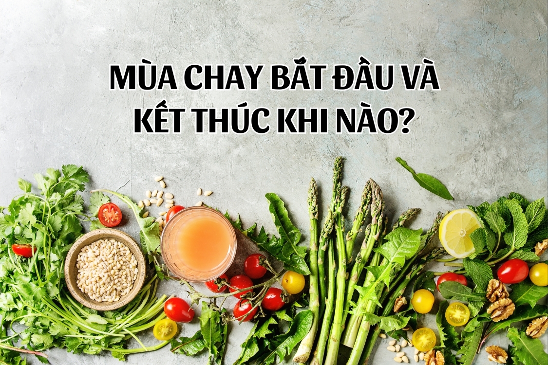Mùa Chay bắt đầu và kết thúc khi nào?