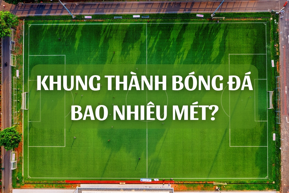 Khung thành bóng đá bao nhiêu mét