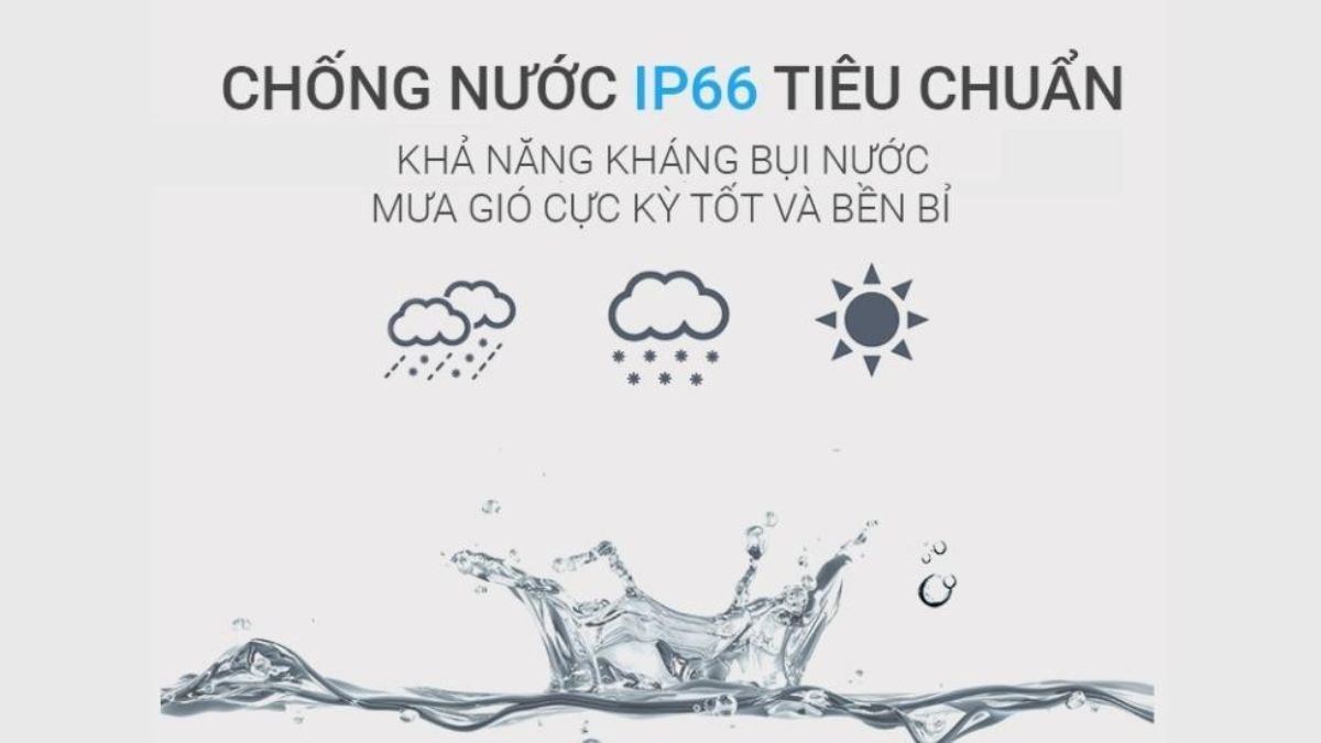Chuẩn IP 66 bảo vệ các tia nước đa hướng, áp suất cao