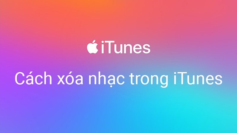 Cách xóa nhạc trên iTunes cực đơn giản, dễ nhớ, thao tác được trên cả PC và iPhone 1
