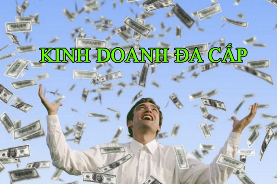 Đa cấp ảnh hưởng không nhỏ đến niềm tin và sự an toàn của nhiều cá nhân.