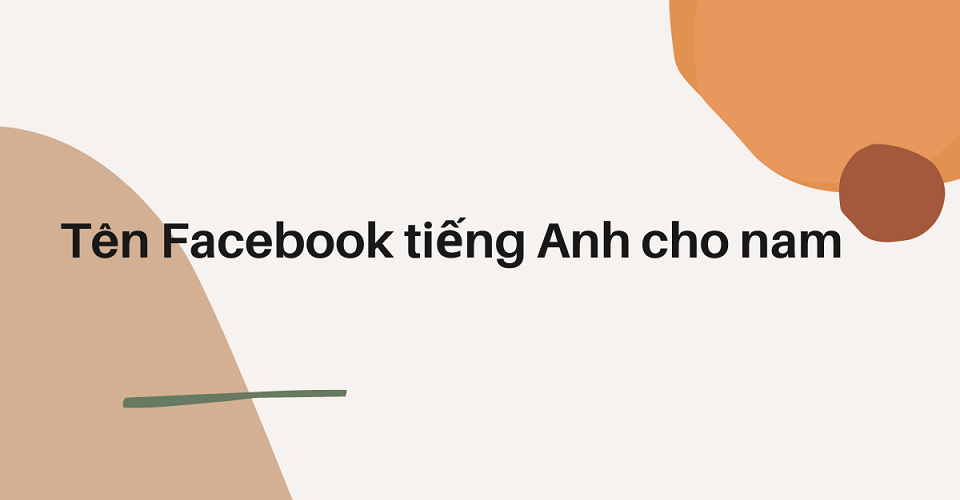Đặt tên fb hay cho nam theo bằng Tiếng Anh