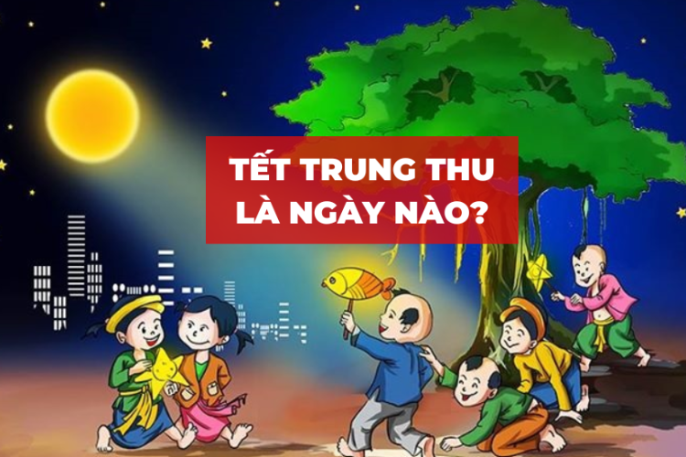 Tết trung thu rơi vào rằm tháng 8 âm lịch