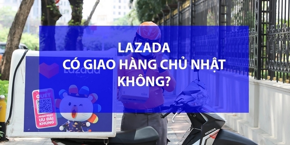 Bật mí Lazada có giao hàng chủ nhật không