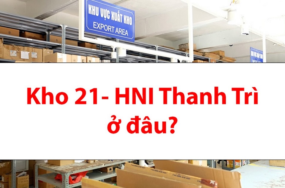 Giải mã chi tiết kho 21-HNI Thanh Tri SOC ở đâu