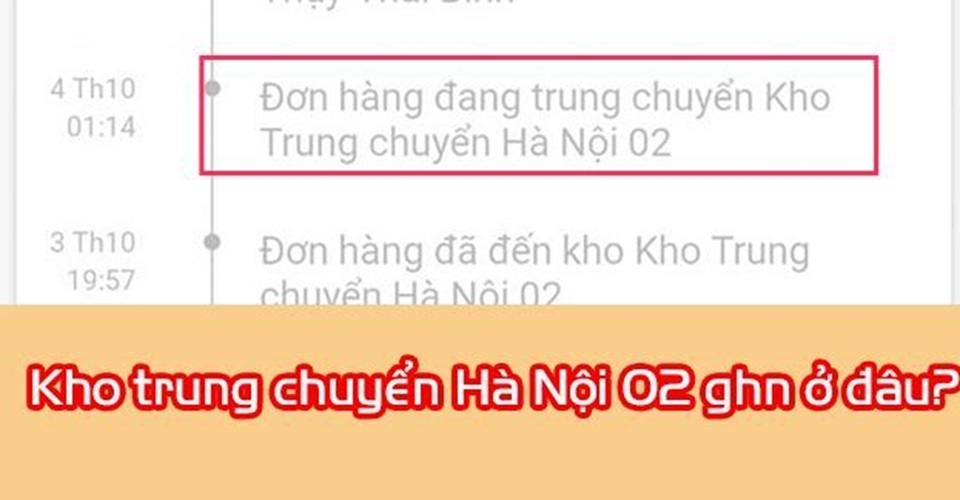 Nội dung hiển thị đơn hàng của bạn đang ở kho Trung chuyển Hà Nội 02 GHN