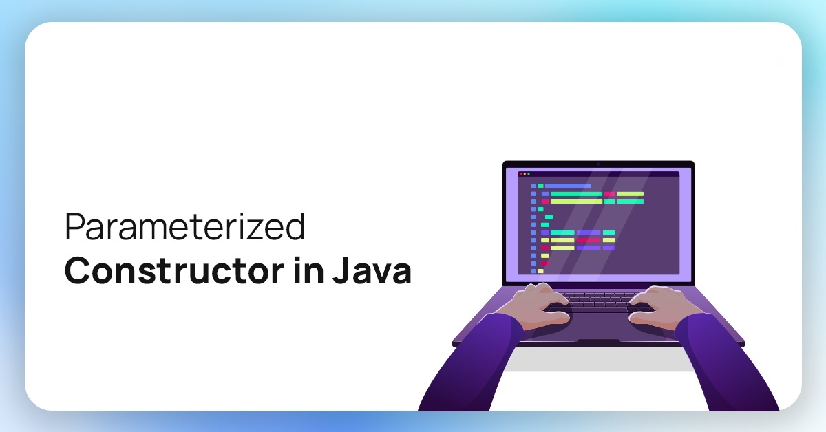 Constructor trong Java: Mọi thông tin về Constructor bạn cần biết