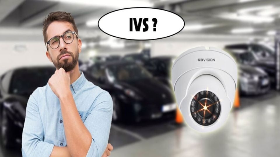 Công nghệ IVS trên camera Kbvision là gì?