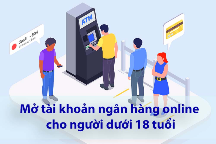 Người dưới 18 tuổi có thể mở tài khoản ngân hàng được không?