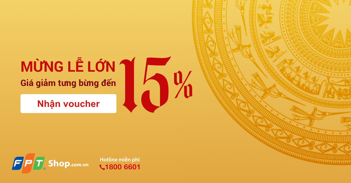 Giỗ Tổ Mừng Giỗ Tổ, FPT Shop giảm giá bùng nổ đến 15%