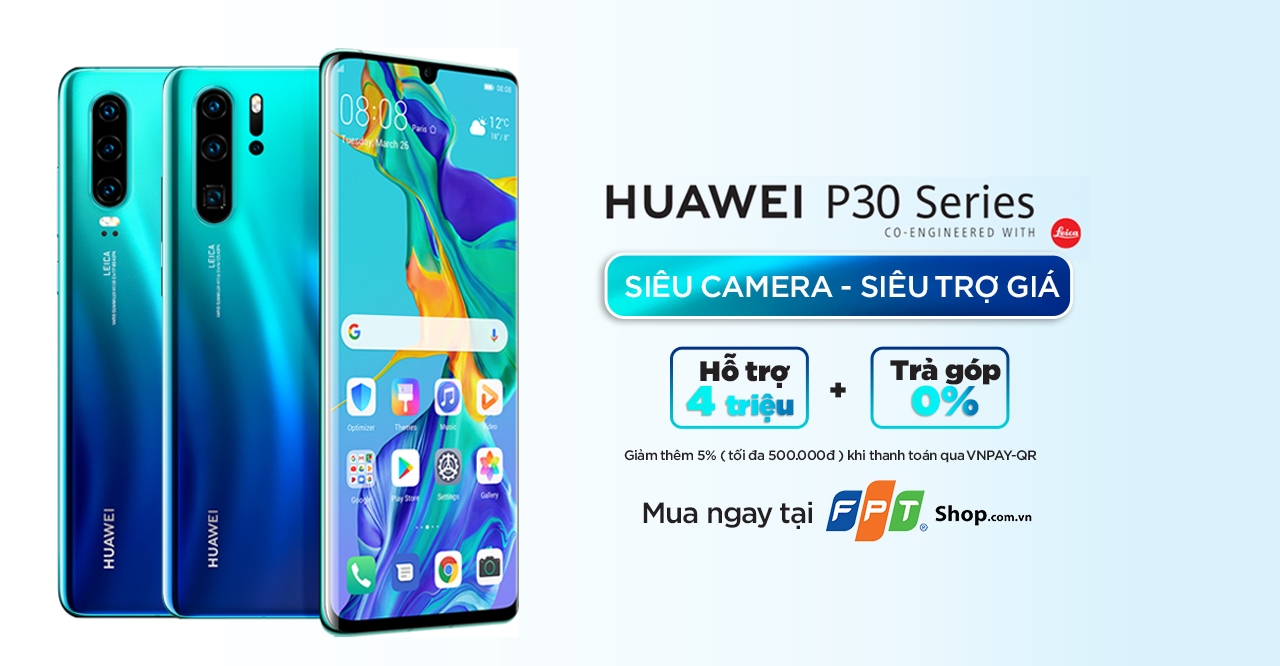 Đổi smartphone cũ, lấy Huawei P30|P30 Pro mới, được FPT Shop tặng 4 triệu đồng