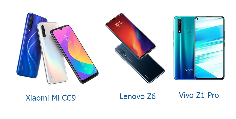 Xiaomi Mi CC9, Lenovo Z6 và Vivo Z1 Pro Xiaomi Mi CC9, Lenovo Z6 và Vivo Z1 Pro