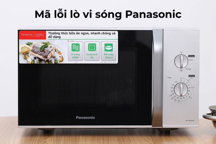 Tổng hợp bảng mã lỗi lò vi sóng Panasonic đầy đủ và cách khắc phục chi tiết nhất