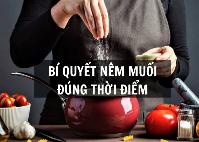 Bí quyết nêm muối đúng thời điểm giúp món ăn đậm đà, giữ trọn vị ngon tự nhiên nhất