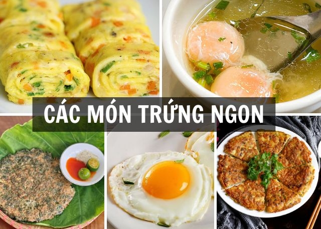 Gợi ý các món trứng ngon cho bữa cơm gia đình thêm hấp dẫn, đầy đủ dinh dưỡng
