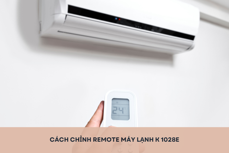 Bỏ túi cách chỉnh remote máy lạnh K 1028E chi tiết từ A - Z cho người mới sử dụng