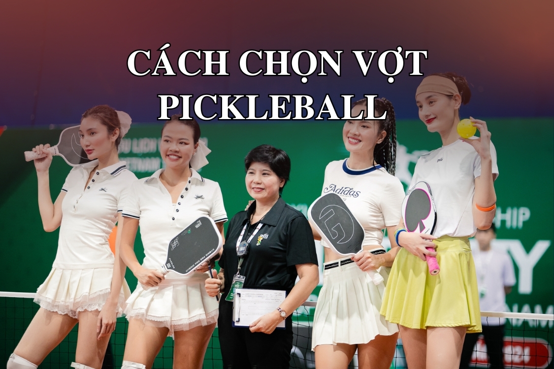 Cách chọn vợt Pickleball chuẩn xác cho người mới chơi: Bí quyết giúp bạn dễ dàng nhập môn