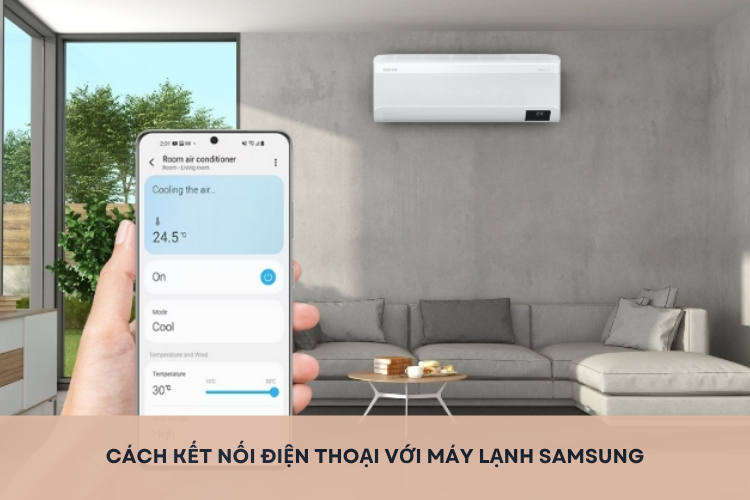 Cách kết nối điện thoại với máy lạnh Samsung đơn giản, nhanh chóng chỉ trong vài bước