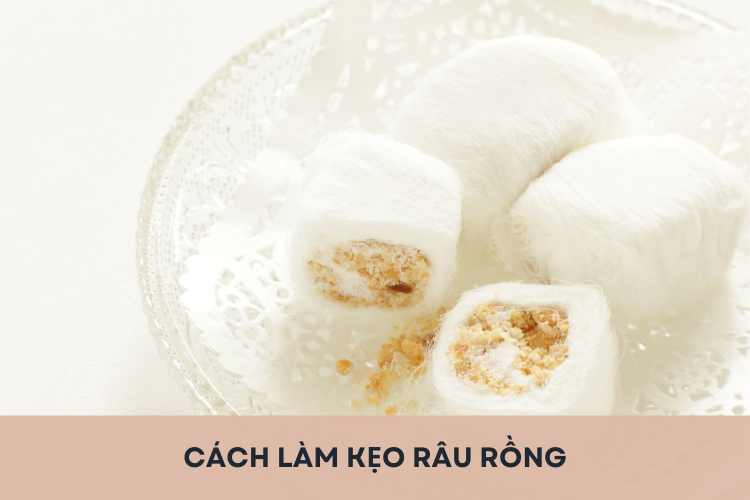 Khám phá cách làm kẹo râu rồng bồng bềnh, thơm ngon, hấp dẫn