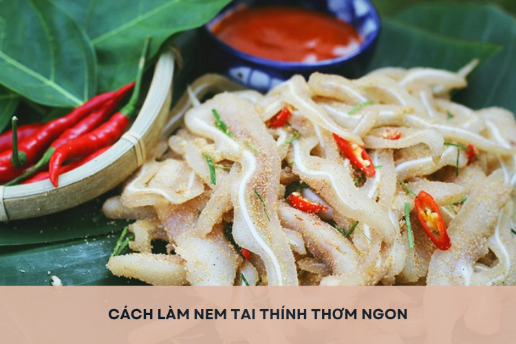 Cách làm nem tai thính thơm ngon, giòn sần sật cho bữa nhậu thêm hấp dẫn