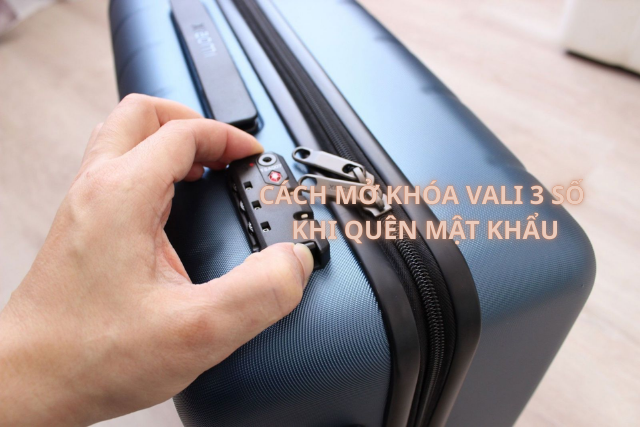 Cách mở khóa vali 3 số khi quên mật khẩu - Không cần phá khóa xử lý gọn trong vài phút