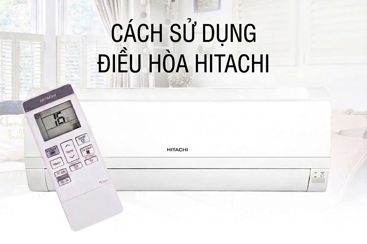 Hướng dẫn cách sử dụng điều hòa Hitachi hiệu quả, tiết kiệm điện cho người mới