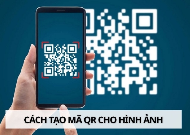 Cách tạo QR Code cho hình ảnh online miễn phí, nhanh chóng và tiện lợi
