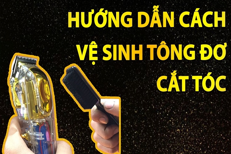 Cách vệ sinh tông đơ cực hiệu quả, sạch sẽ, tăng tuổi thọ bền lâu của thiết bị