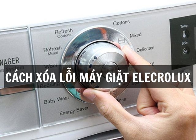 Cách xóa lỗi máy giặt Electrolux thường gặp giúp máy hoạt động ổn định trở lại