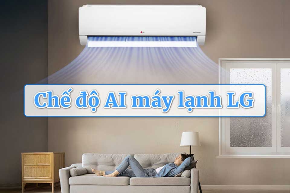 Tìm hiểu chế độ AI máy lạnh LG: Giải pháp làm mát thông minh cho gia đình hiện đại