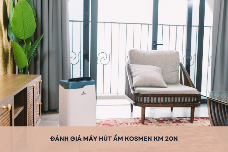 Đánh giá máy hút ẩm Kosmen KM 20N một cách chi tiết - Giải pháp hút ẩm hiệu quả cho gia đình