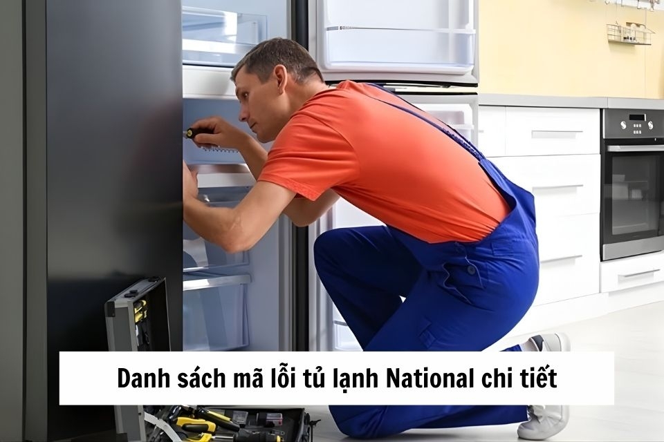 Tổng hợp danh sách mã lỗi tủ lạnh National chi tiết, dễ hiểu cho người dùng