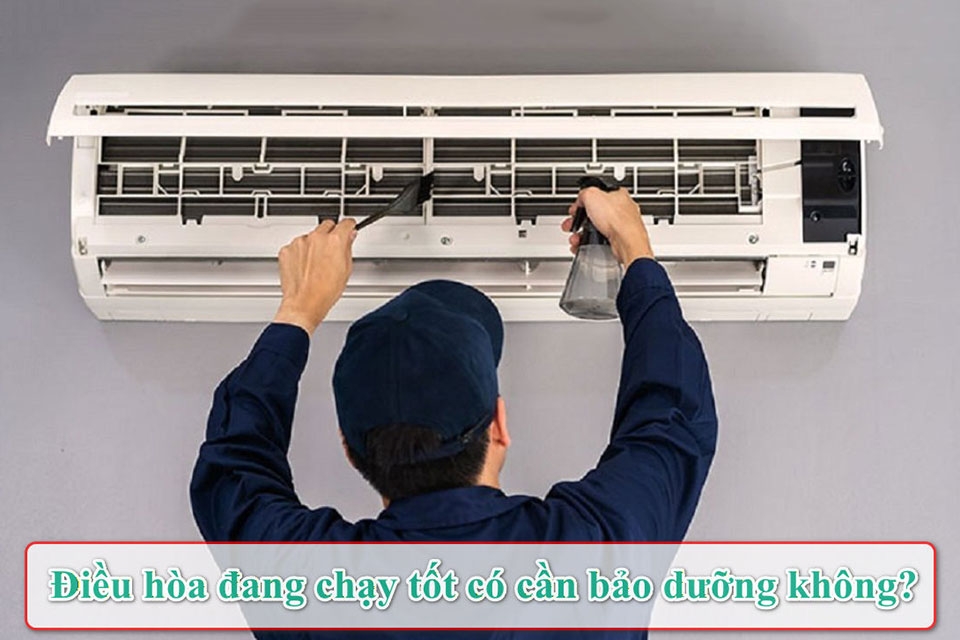 Điều hòa đang chạy tốt có cần bảo dưỡng không? Câu trả lời khiến nhiều người bất ngờ