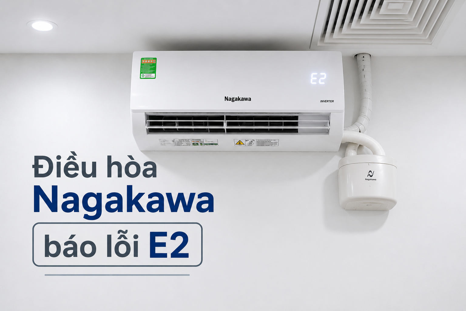 Điều hòa Nagakawa báo lỗi E2 là gì? Nguyên nhân và cách khắc phục hiệu quả tại nhà