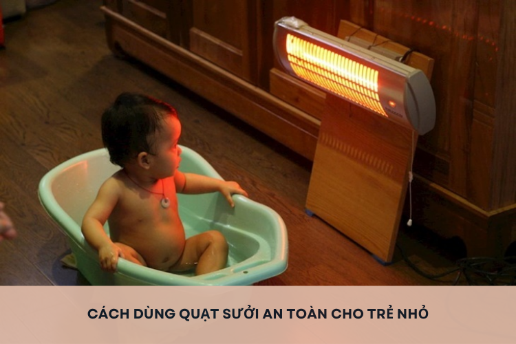 Bỏ túi cách dùng quạt sưởi an toàn cho trẻ nhỏ trong mùa lạnh mà cha mẹ cần biết