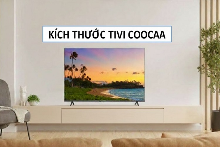 Khám phá kích thước tivi Coocaa và cách chọn size phù hợp nhất cho từng không gian
