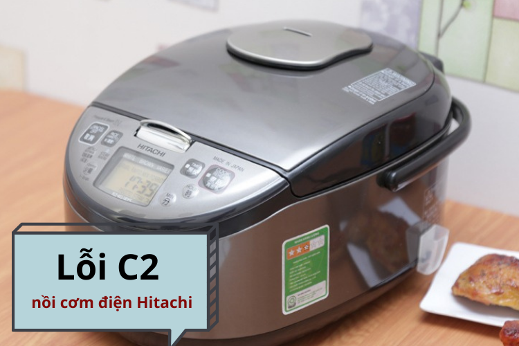 Lỗi C2 nồi cơm điện Hitachi là gì? Nguyên nhân và cách xử lý hiệu quả cho người dùng