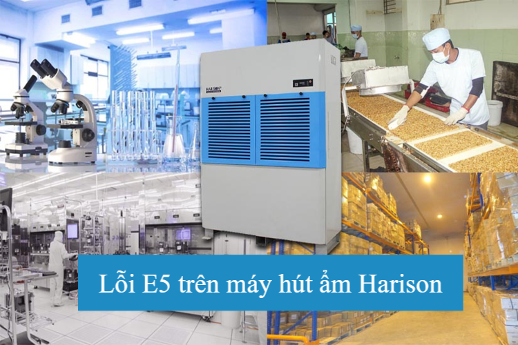 Lỗi E5 trên máy hút ẩm Harison: Nguyên nhân gây lỗi, biện pháp xử lý và mẹo dùng tăng tuổi thọ