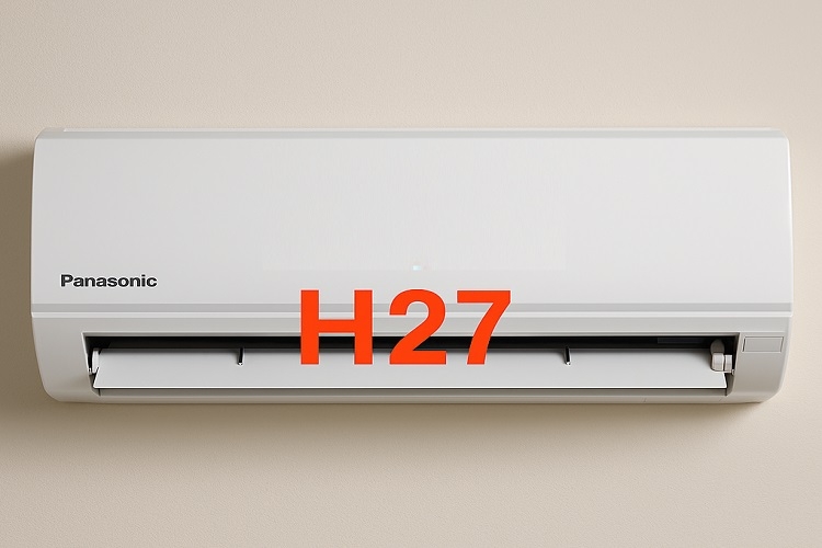 Lỗi H27 điều hòa Panasonic: Nguyên nhân, cách khắc phục và mẹo sử dụng tăng tuổi thọ máy lạnh