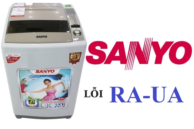 Lỗi RA-UA máy giặt Sanyo là lỗi gì? Nguyên nhân gây lỗi và các khắc phục hiệu quả
