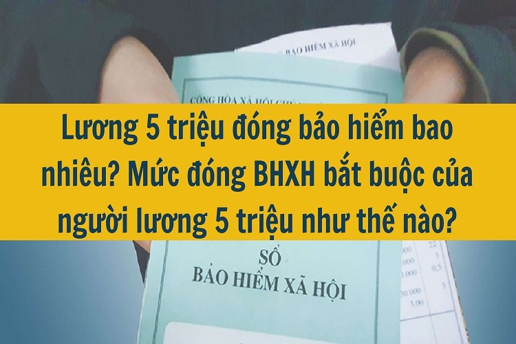 Lương 5 triệu đóng bảo hiểm bao nhiêu 1