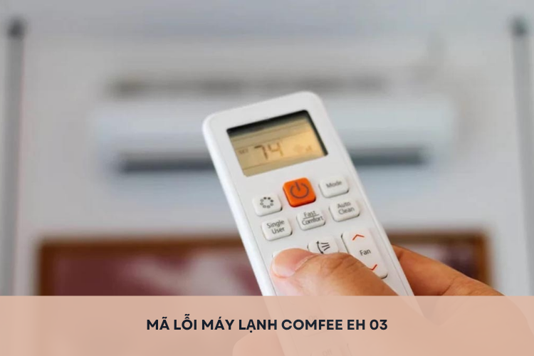 Mã lỗi máy lạnh Comfee EH 03: Đâu là nguyên nhân gây ra sự cố và cách khắc phục đơn giản