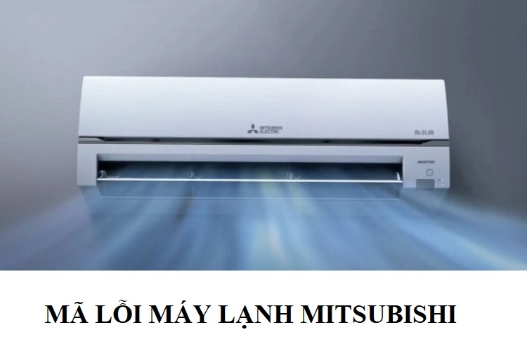 Bảng mã lỗi máy lạnh Mitsubishi: Nguyên nhân và cách xử lý lỗi chi tiết cho người dùng