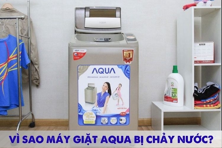 Vì sao máy giặt Aqua bị chảy nước? Nguyên nhân phổ biến và cách xử lý hiệu quả ngay tại nhà