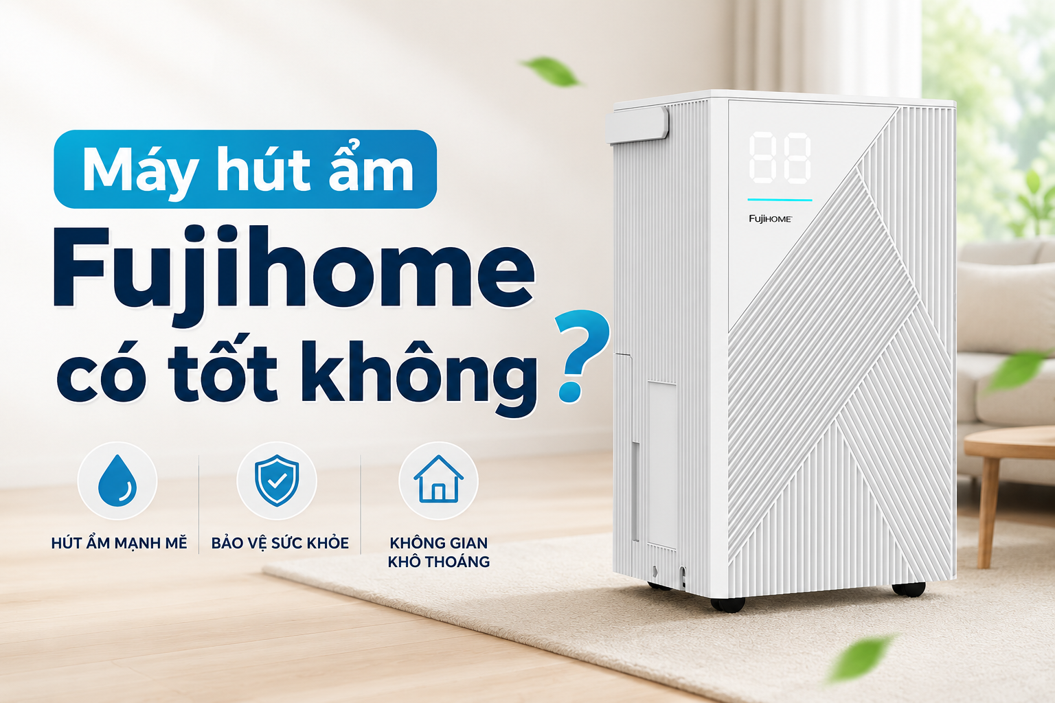Máy hút ẩm Fujihome có tốt không? Có nên mua máy hút ẩm Fujihome năm 2026 hay không?