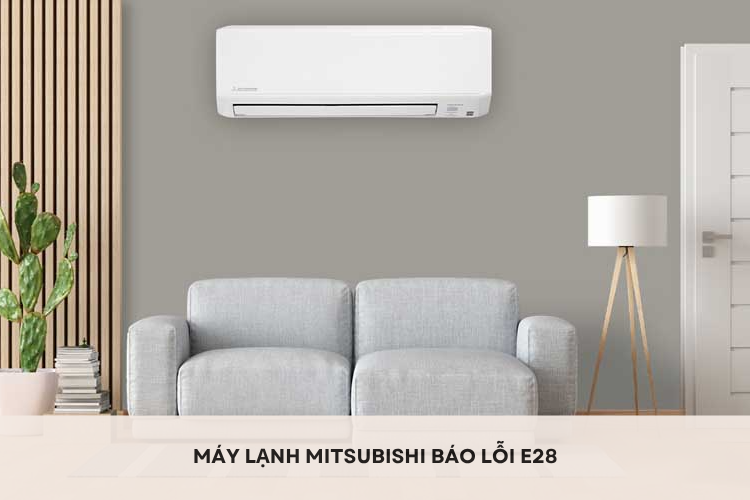 Máy lạnh Mitsubishi báo lỗi E28 và giải pháp khắc phục hiệu quả cho người dùng không phải ai cũng biết