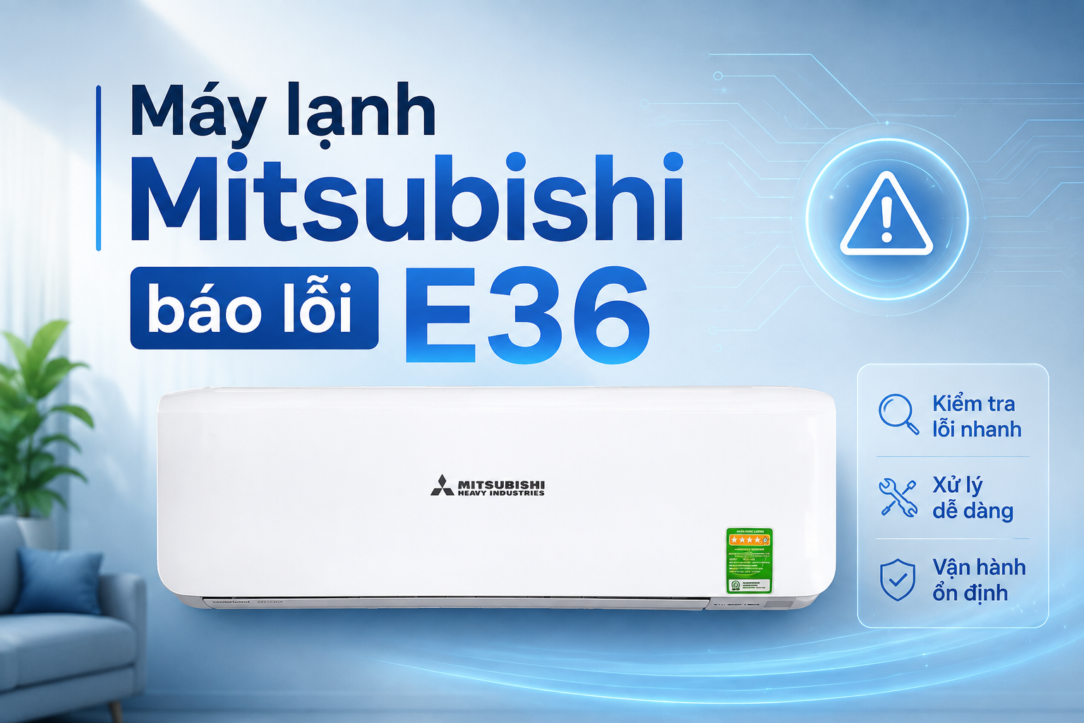 Máy lạnh Mitsubishi báo lỗi E36: Nguyên nhân, dấu hiệu và cách khắc phục hiệu quả, an toàn