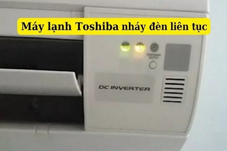 Máy lạnh Toshiba Inverter nháy đèn liên tục là do đâu? Khắc phục như thế nào?