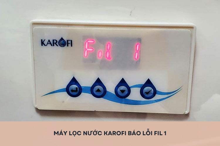 Máy lọc nước Karofi báo lỗi FIL 1: Tìm hiểu nguyên nhân và cách khắc phục nhanh chóng