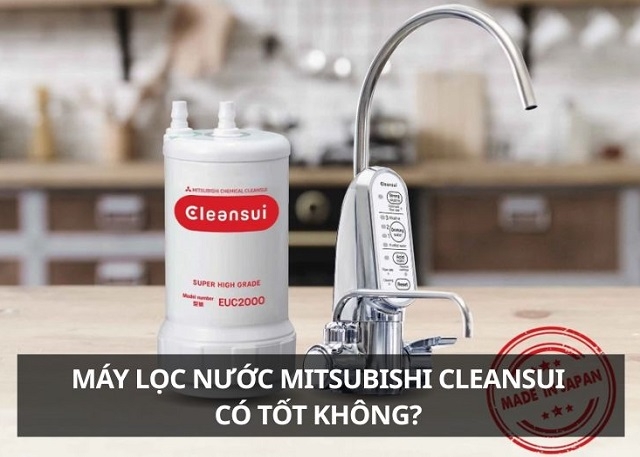 Máy lọc nước Mitsubishi Cleansui có tốt không? Đánh giá chi tiết chất lượng và hiệu quả sử dụng